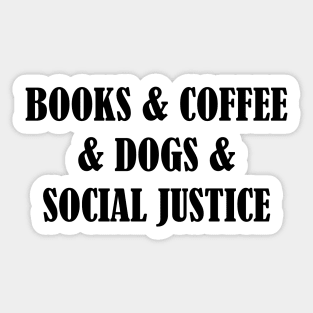 BOOKS & COFFEE & DOGS & SOCIAL JUSTICE Sticker